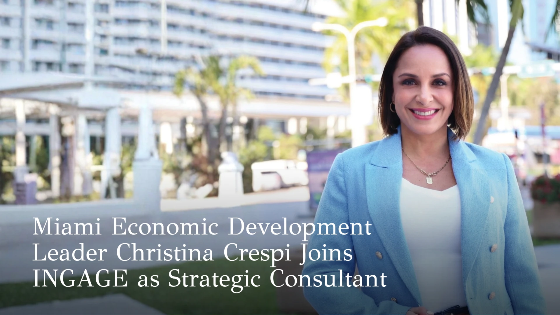 Miami Economic Development Leader Christina Crespi Joins INGAGE as Strategic Consultant for Government Relations and Public Affairs
